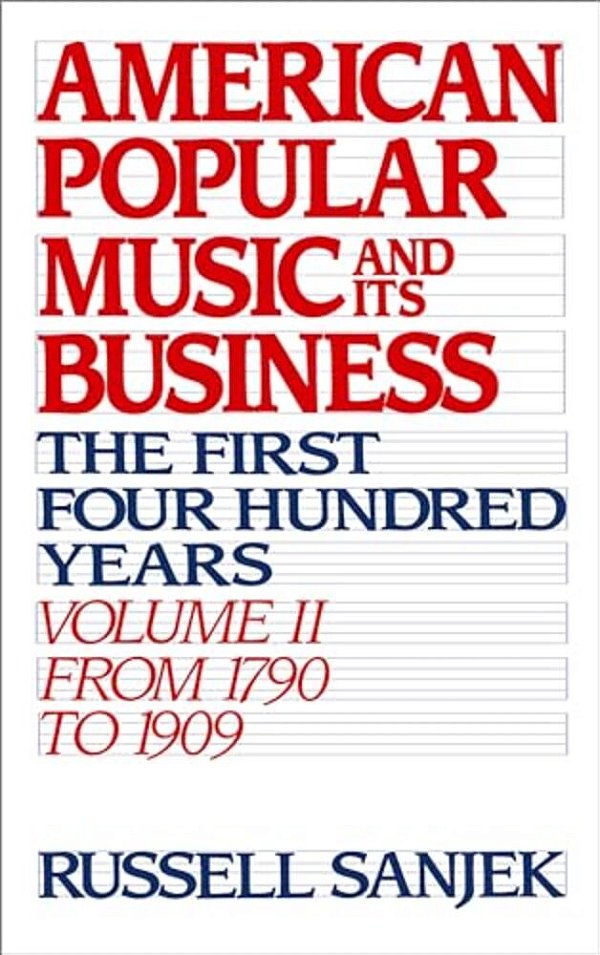 American Popular Music And Its Business: The First Four Hundred Years Volume II: From 1790 To 1909-..