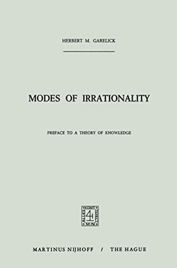 Modes Of Irrationality: Preface To A Theory Of Knowledge-..