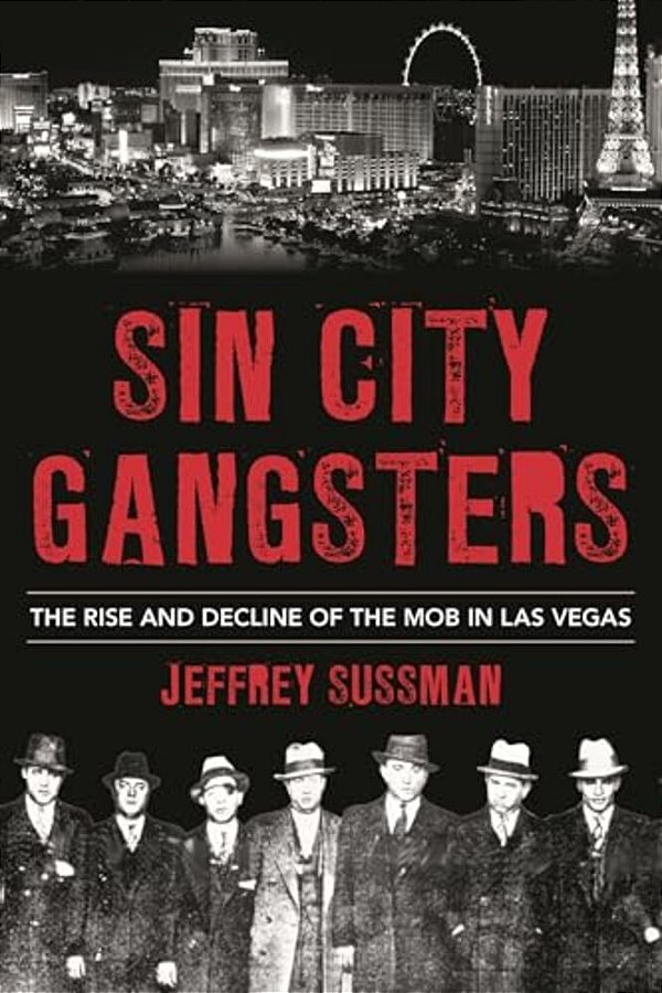 Sin City Gangsters: The Rise And Decline Of The Mob In Las Vegas-..