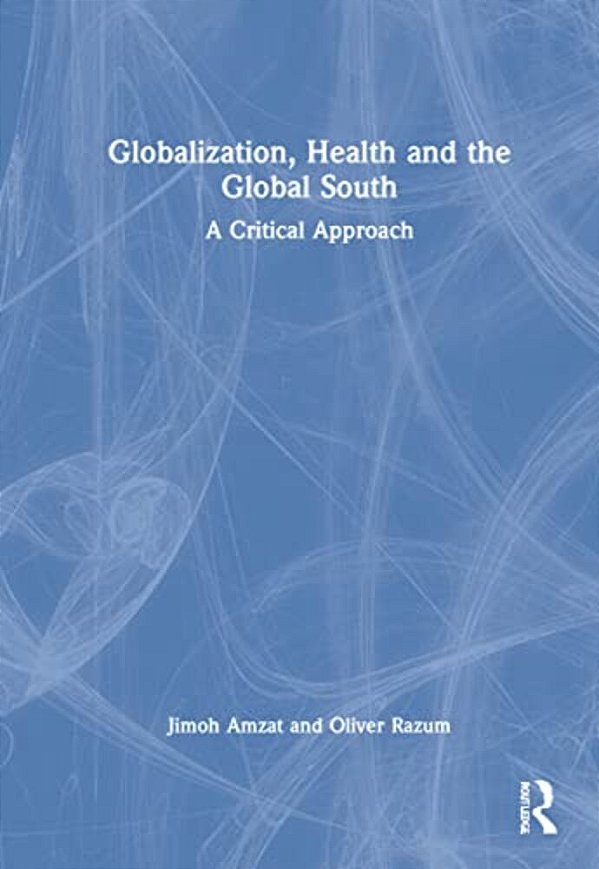 Globalization, Health And The Global South: A Critical Approach-..