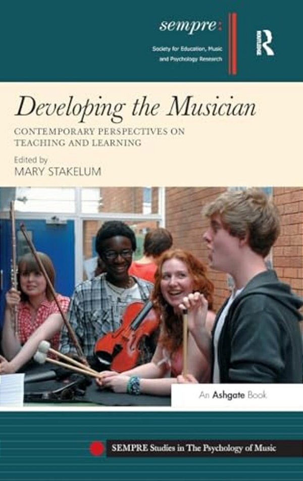 Developing The Musician: Contemporary Perspectives On Teaching And Learning-..