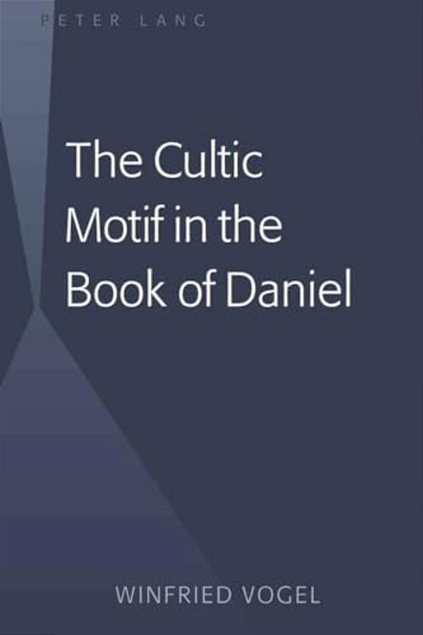 The Cultic Motif In The Book Of Daniel-..