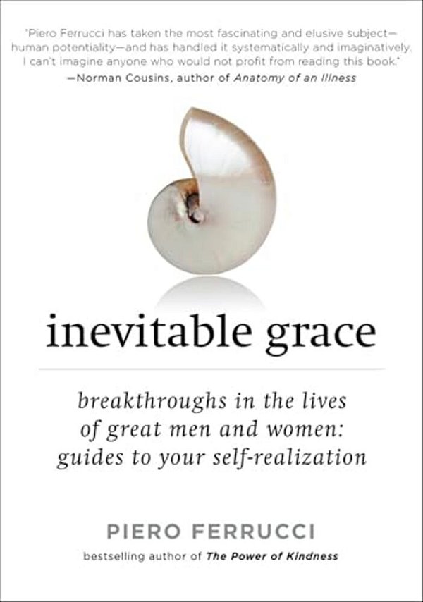 Inevitable Grace: Breakthroughs In The Lives Of Great Men And Women: Guides To Your Self-Realization-..