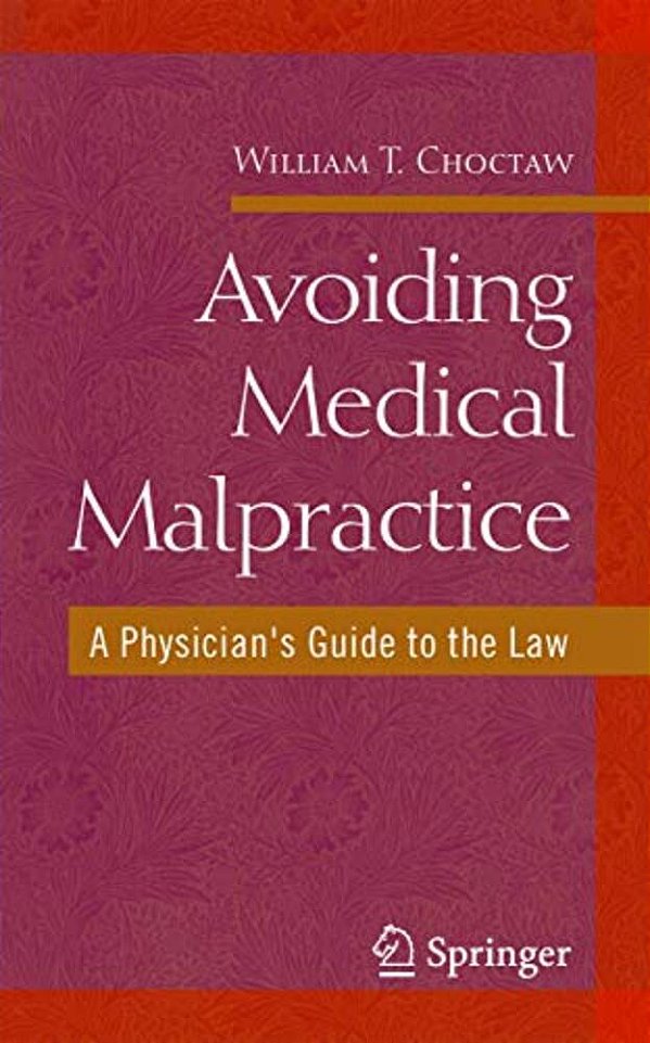 Avoiding Medical Malpractice: A Physician's Guide To The Law-..