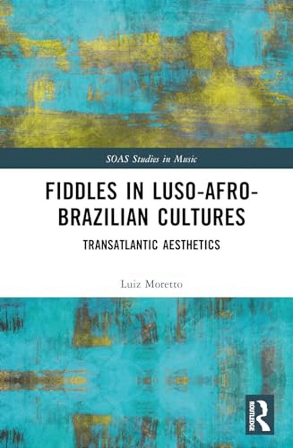 Fiddles In Luso-Afro-brazilian Cultures: Transatlantic Aesthetics-..