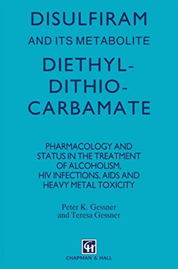 Disulfiram And Its Metabolite, Diethyldithiocarbamate: Pharmacology And Status In The Treatment Of Alcoholism, Hiv Infections, Aids And Heavy Metal To-..