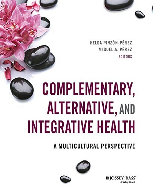 Complementary, Alternative, And Integrative Health: A Multicultural Perspective-..