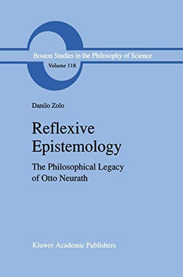 Reflexive Epistemology: The Philosophical Legacy Of Otto Neurath-..