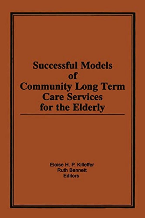 Successful Models Of Community Long Term Care Services For The Elderly-..