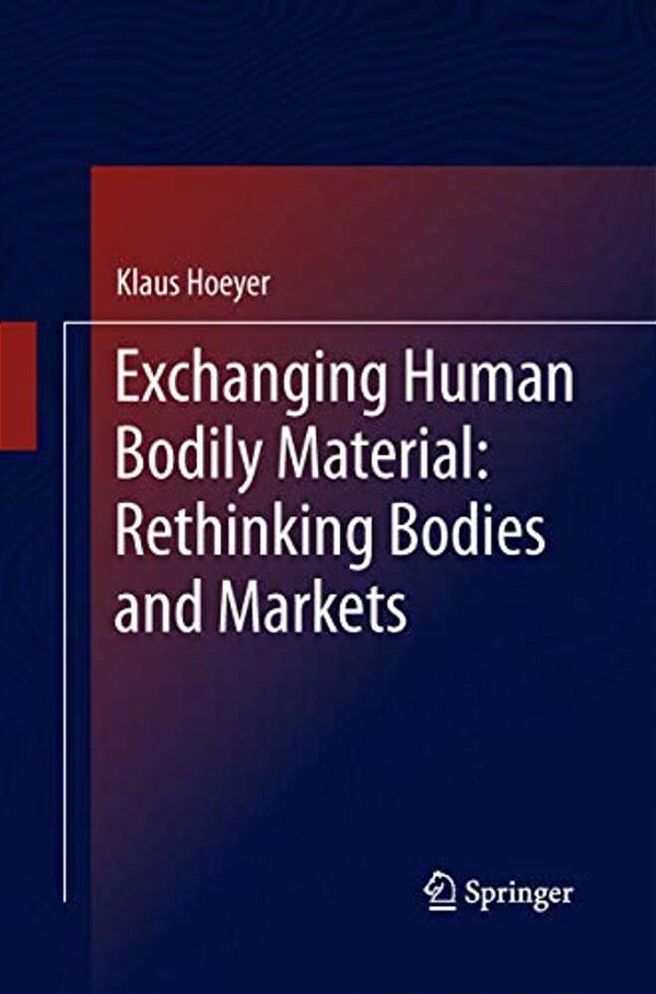 Exchanging Human Bodily Material: Rethinking Bodies And Markets-..