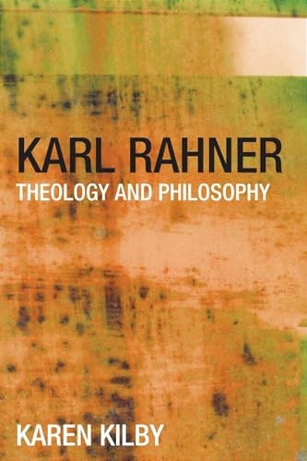 Karl Rahner: Theology And Philosophy-..