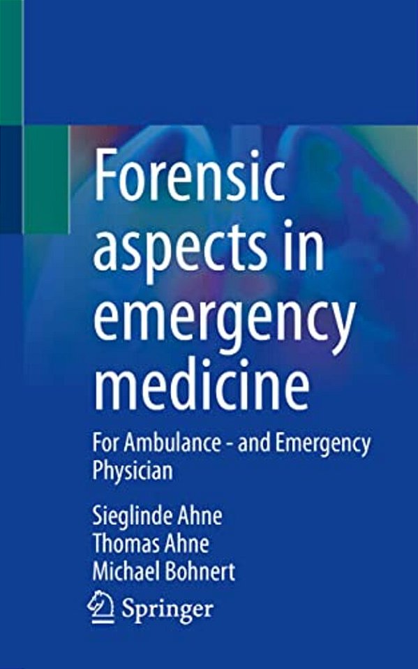 Forensic Aspects In Emergency Medicine: For Ambulance - And Emergency Physician-..