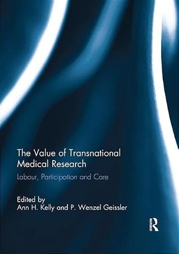 The Value Of Transnational Medical Research: Labour, Participation And Care-..