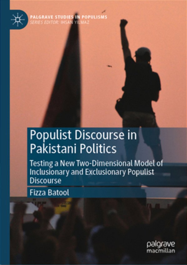 Populist Discourse In Pakistani Politics: Testing A New Two-Dimensional Model Of Inclusionary And Exclusionary Populist Discourse-..
