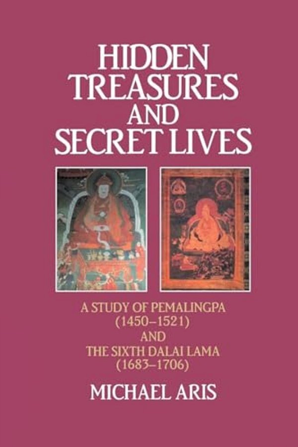 Hidden Treasures And Secret Lives: A Study Of Pemalingpa (1450-1521) And The Sixth Dalai Lama (1683-1706)-..
