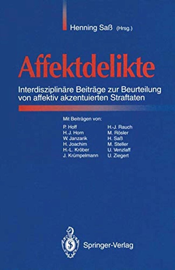 Affektdelikte: Interdisziplinäre Beiträge Zur Beurteilung Von Affektiv Akzentuierten Straftaten-..