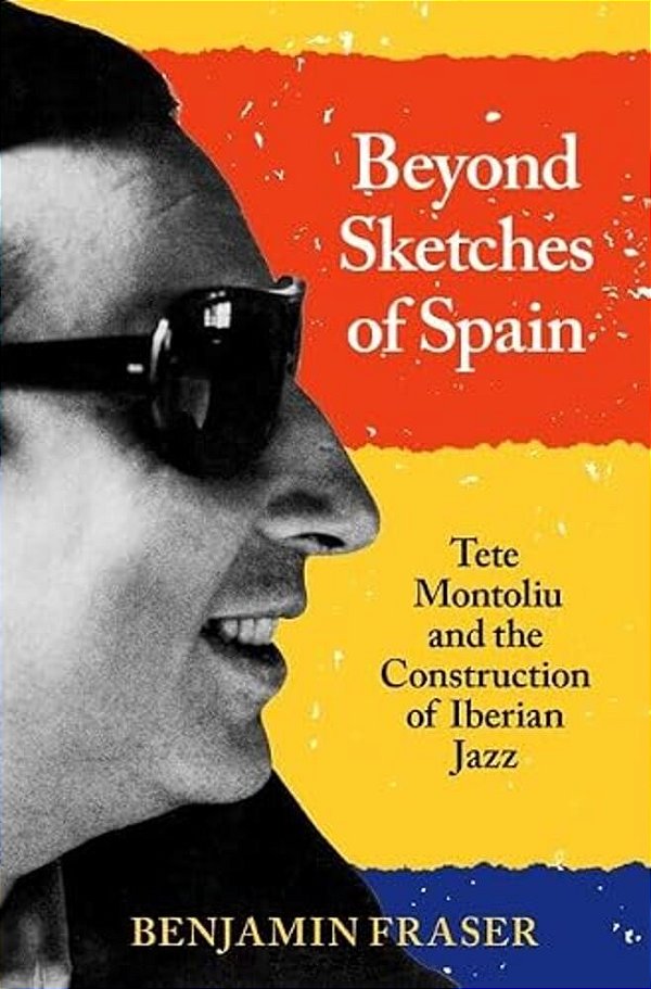 Beyond Sketches Of Spain: Tete Montoliu And The Construction Of Iberian Jazz-..
