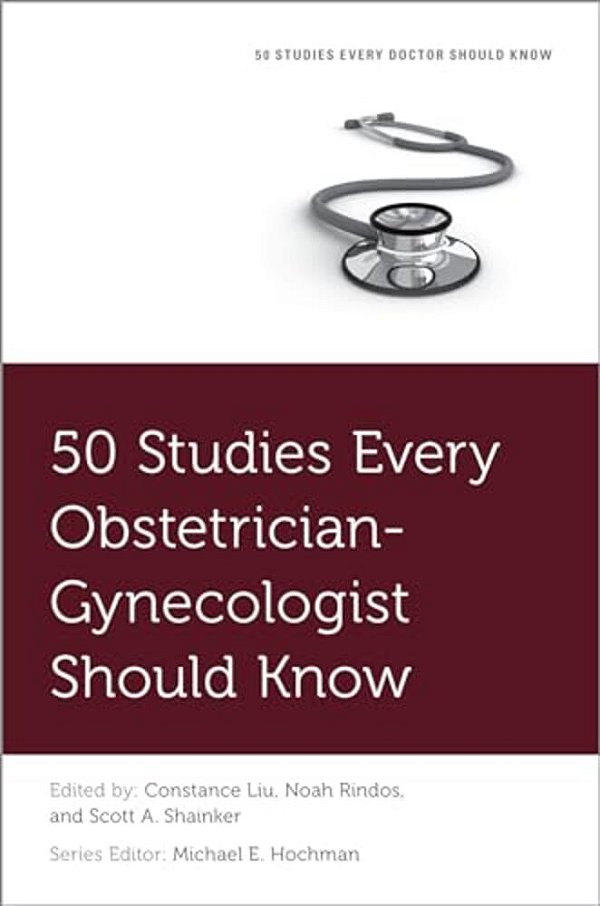 50 Studies Every Obstetrician-Gynecologist Should Know-..