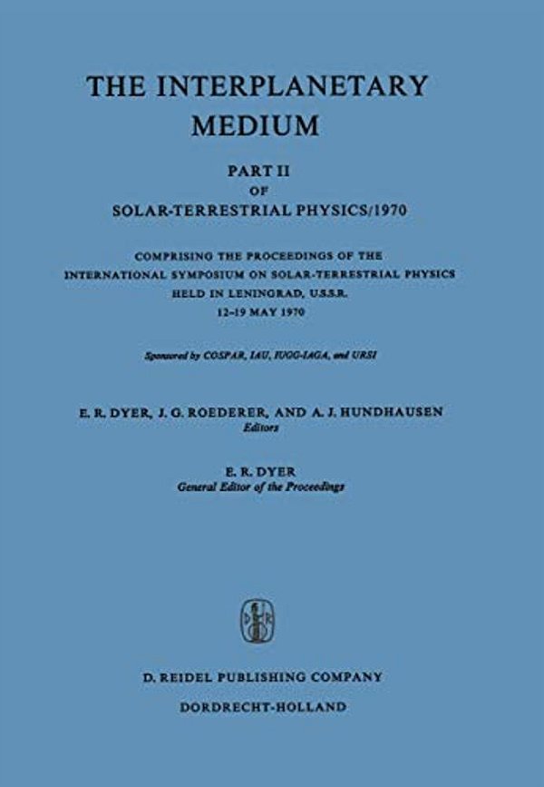 The Interplanetary Medium: Part II Of Solar-Terrestrial Physics/1970-..
