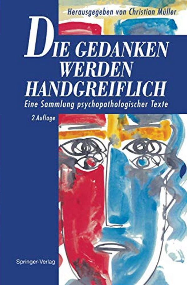 Die Gedanken Werden Handgreiflich: Eine Sammlung Psychopathologischer Texte-..