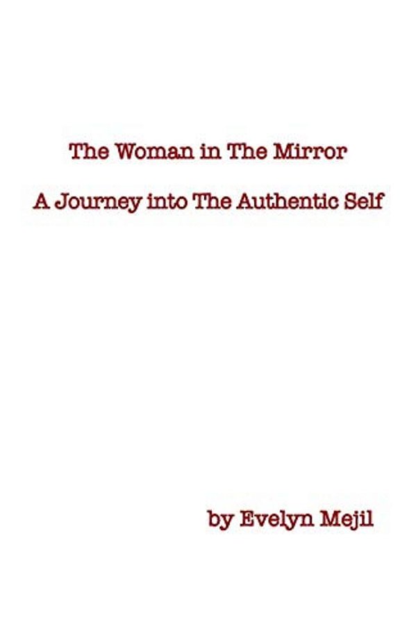 The Woman In The Mirror: A Journey Into The Authentic Self-..