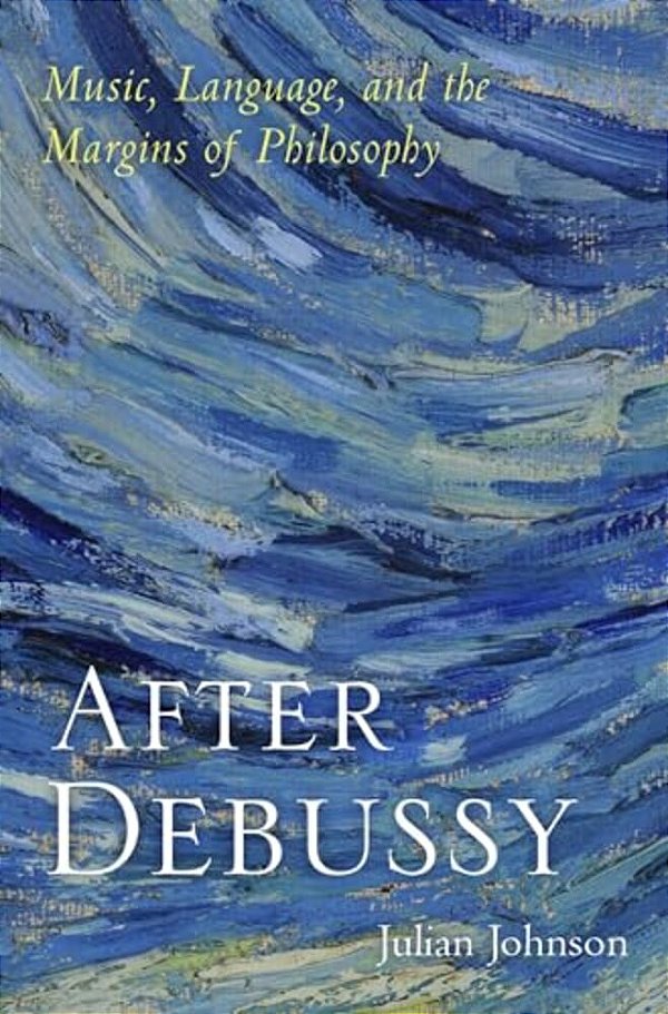 After Debussy: Music, Language, And The Margins Of Philosophy-..
