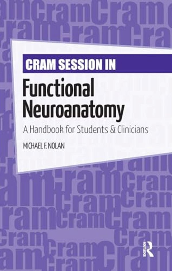 Cram Session In Functional Neuroanatomy: A Handbook For Students & Clinicians-..