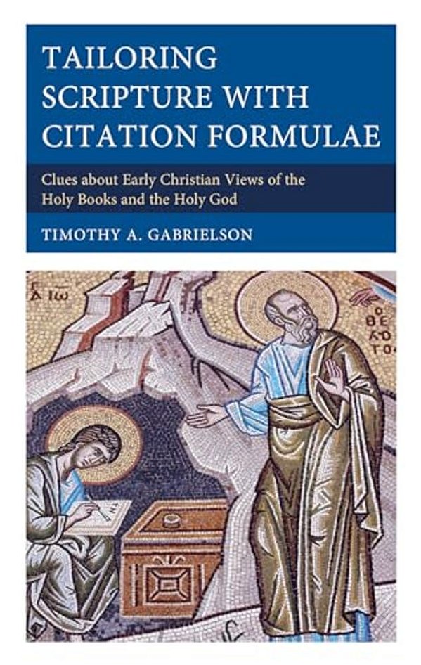 Tailoring Scripture With Citation Formulae: Clues About Early Christian Views Of The Holy Books And The Holy God-..