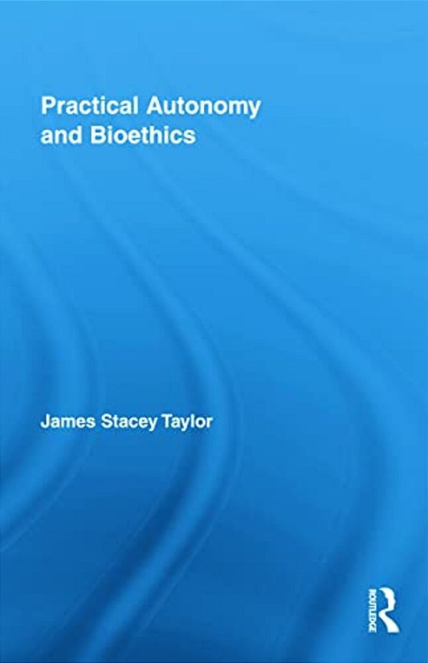 Practical Autonomy And Bioethics-..