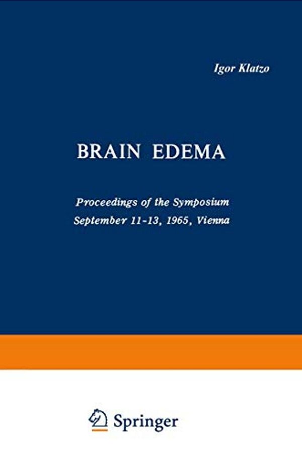 Brain Edema: Proceedings Of The Symposium September 11-13, 1965, Vienna-..