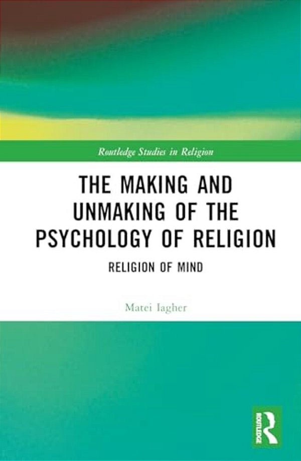 The Making And Unmaking Of The Psychology Of Religion-..
