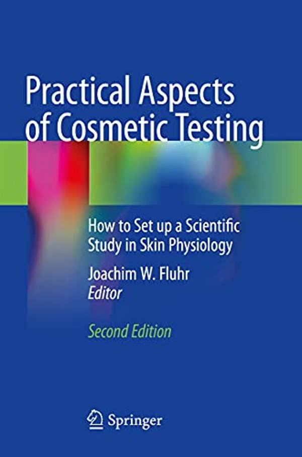 Practical Aspects Of Cosmetic Testing: How To Set Up A Scientific Study In Skin Physiology-..