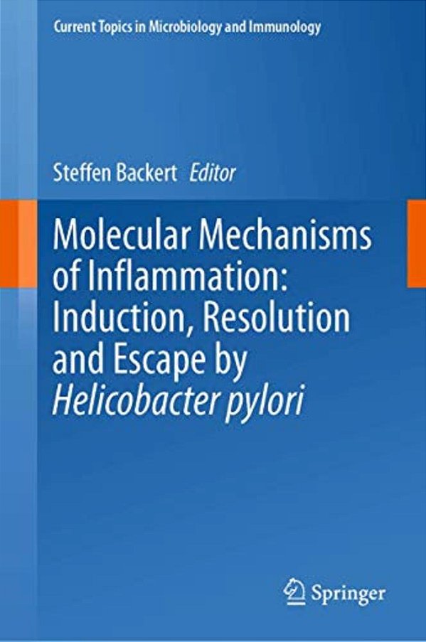 Molecular Mechanisms Of Inflammation: Induction, Resolution And Escape By Helicobacter Pylori-..
