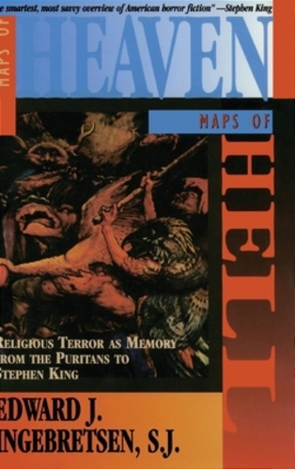 Maps Of Heaven, Maps Of Hell: Religious Terror As Memory From The Puritans To Stephen King-..