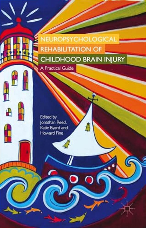 Neuropsychological Rehabilitation Of Childhood Brain Injury: A Practical Guide-..