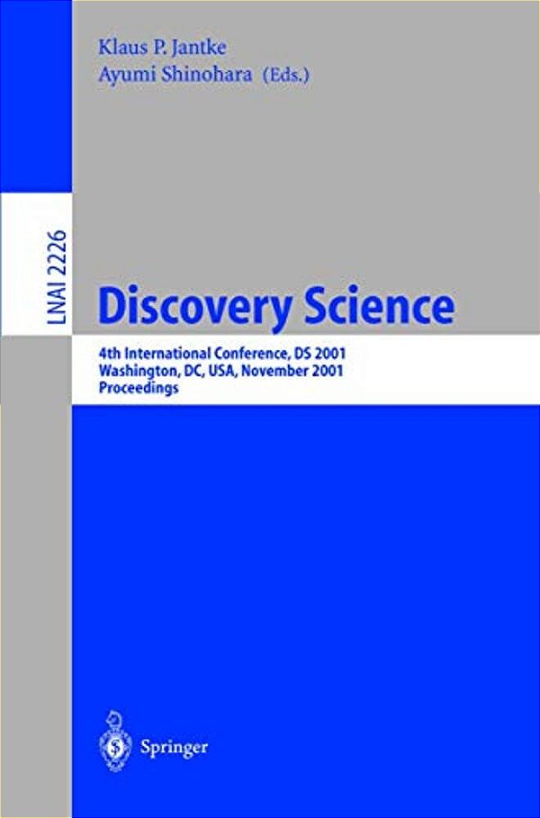 Discovery Science: 4Th International Conference, Ds 2001, Washington, DC, USA, November 25-28, 2001 Proceedings-..