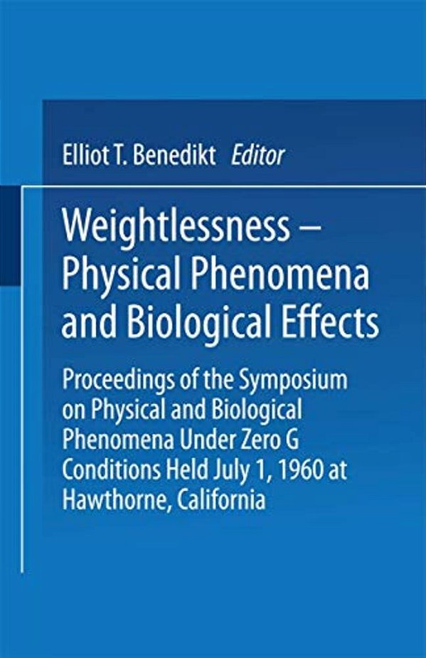 Weightlessness--physical Phenomena And Biological Effects: Proceedings Of The Symposium On Physical And Biological Phenomena Under Zero G Conditions H-..
