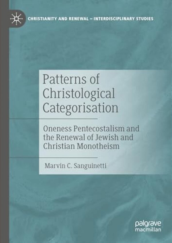Patterns Of Christological Categorisation: Oneness Pentecostalism And The Renewal Of Jewish And Christian Monotheism-..