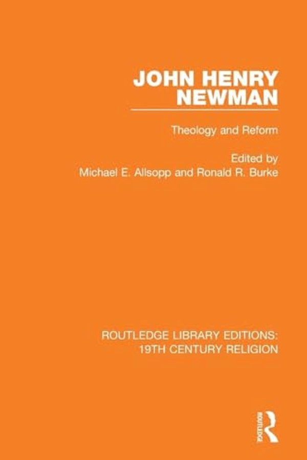 John Henry Newman: Theology And Reform-..