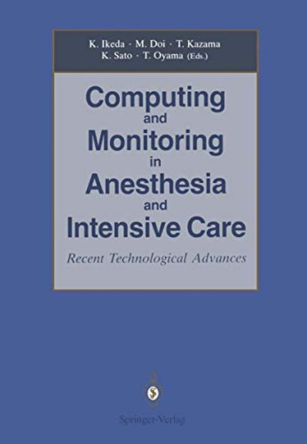 Computing And Monitoring In Anesthesia And Intensive Care: Recent Technological Advances-..