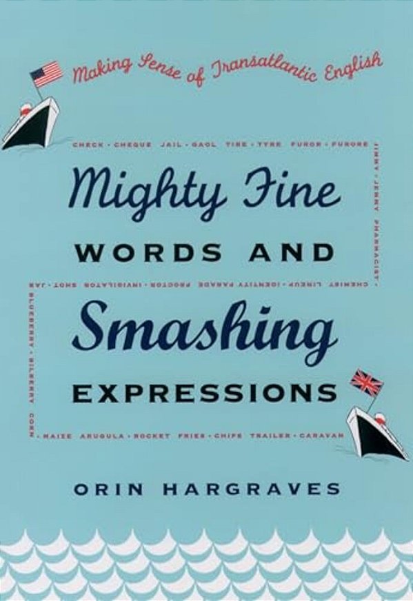 Mighty Fine Words And Smashing Expressions: Making Sense Of Transatlantic English-..