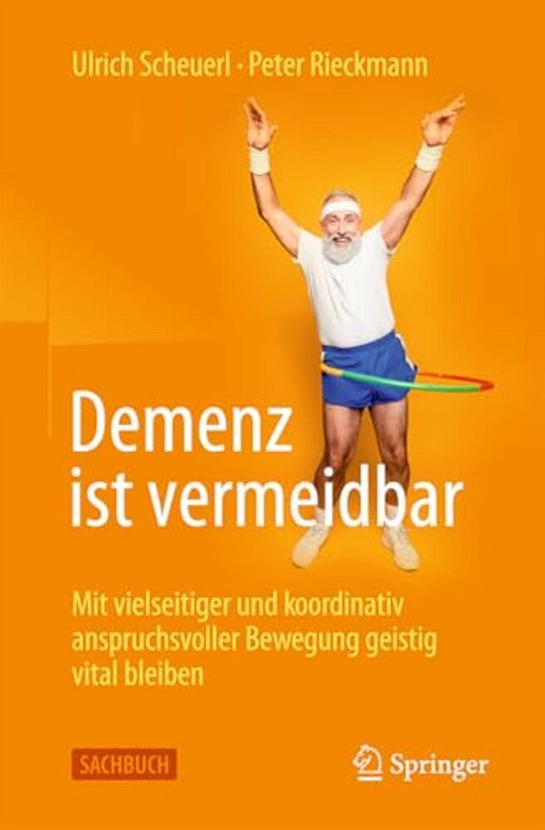 Demenz Ist Vermeidbar: Mit Vielseitiger Und Koordinativ Anspruchsvoller Bewegung Geistig Vital Bleiben-..