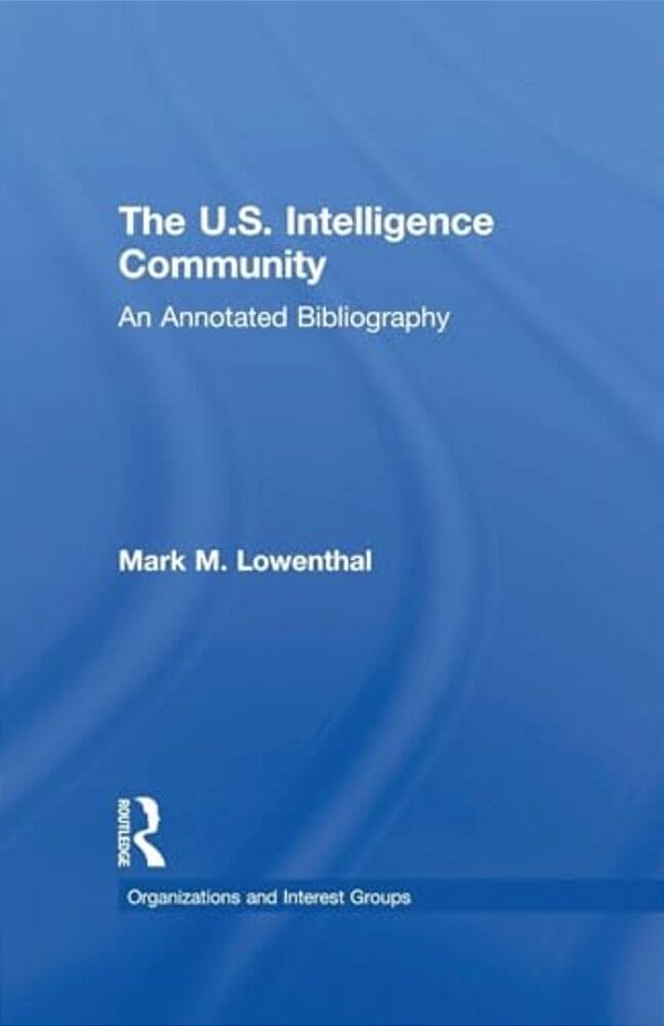 The U. S. Intelligence Community: An Annotated Bibliography-..