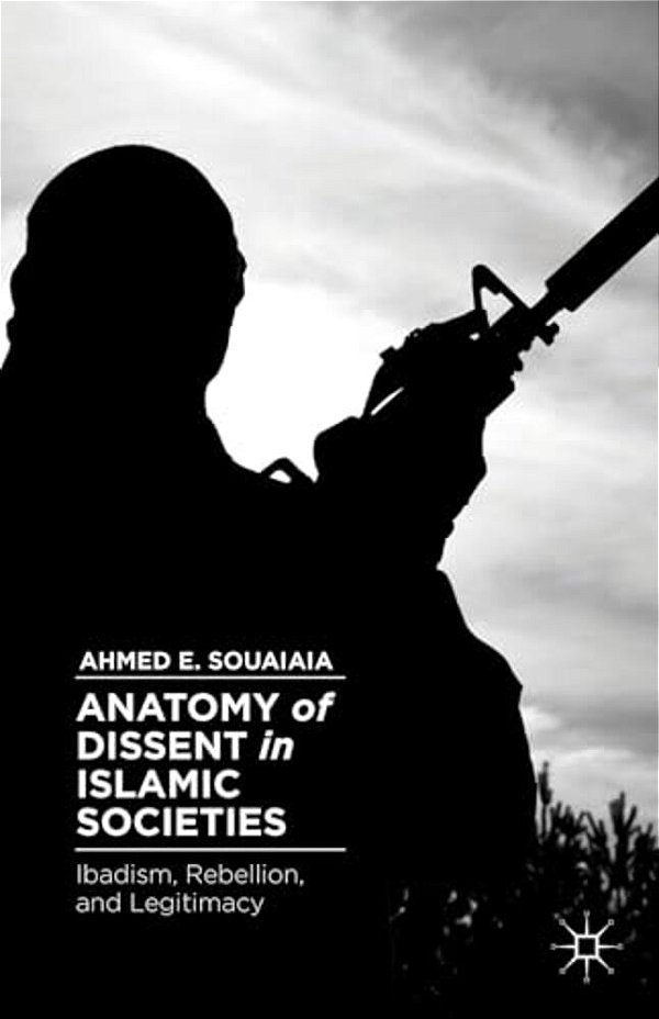 Anatomy Of Dissent In Islamic Societies: Ibadism, Rebellion, And Legitimacy-..