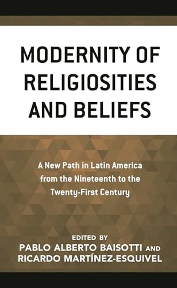 Modernity Of Religiosities And Beliefs: A New Path In Latin America From The Nineteenth To The Twenty-First Century-..
