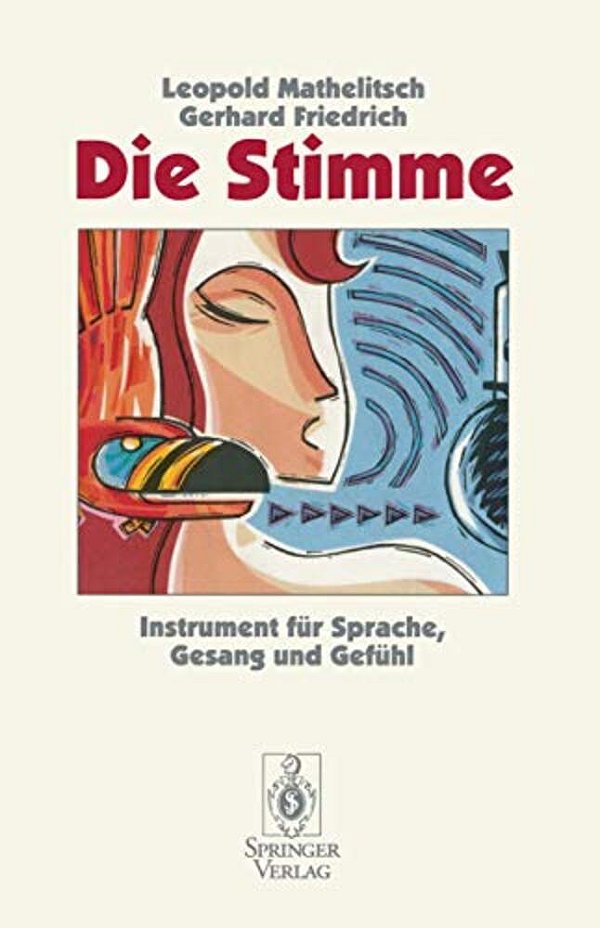 Die Stimme: Instrument Für Sprache, Gesang Und Gefühl-..