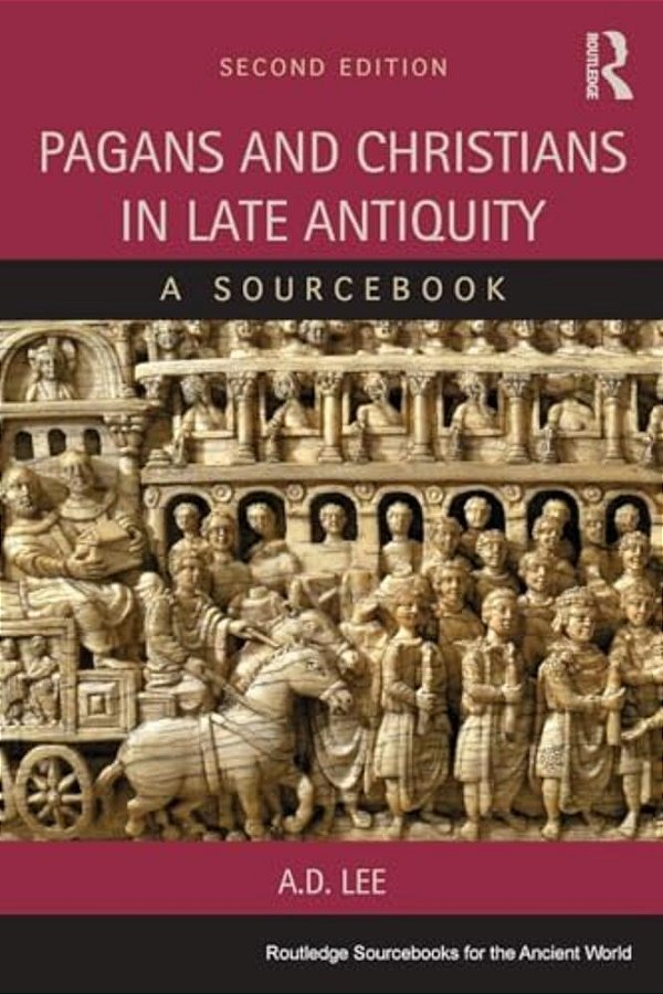 Pagans And Christians In Late Antiquity: A Sourcebook-..