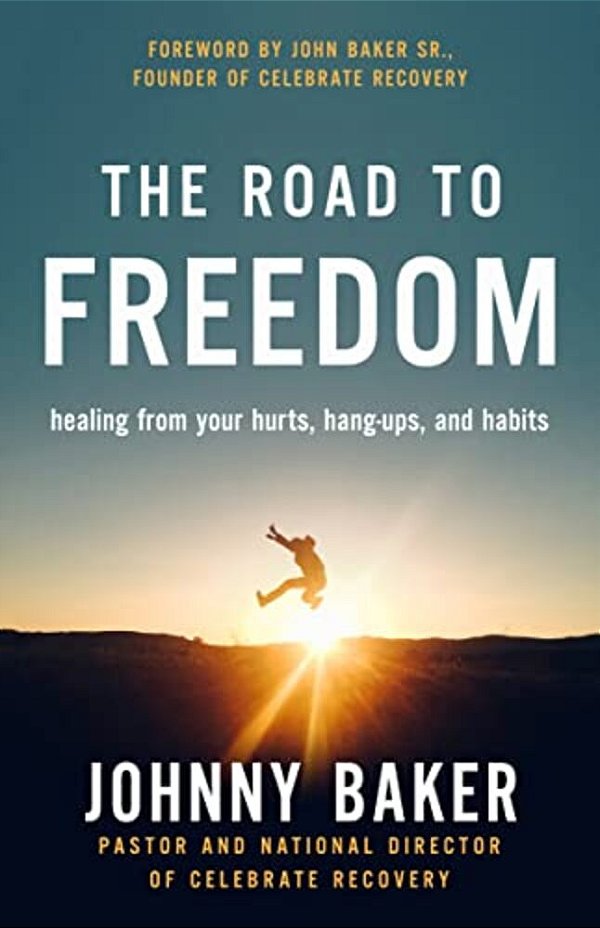 The Road To Freedom: Healing From Your Hurts, Hang-Ups, And Habits-..