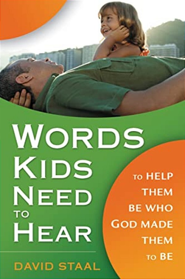 Words Kids Need To Hear: To Help Them Be Who God Made Them To Be-..