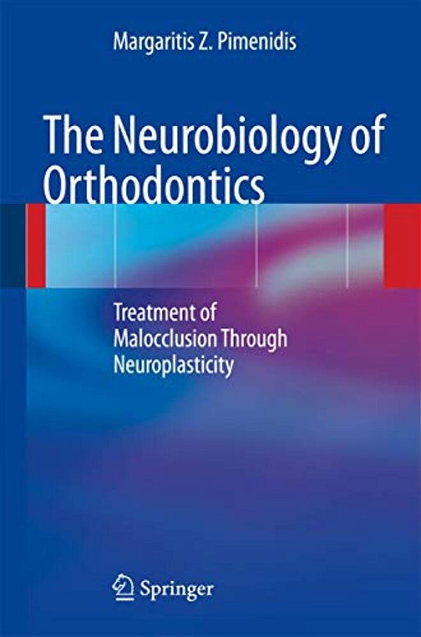 The Neurobiology Of Orthodontics: Treatment Of Malocclusion Through Neuroplasticity-..